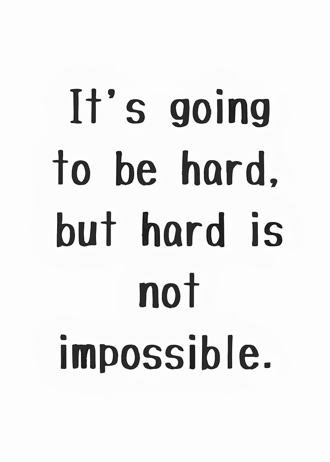 Hard is not impossible quote