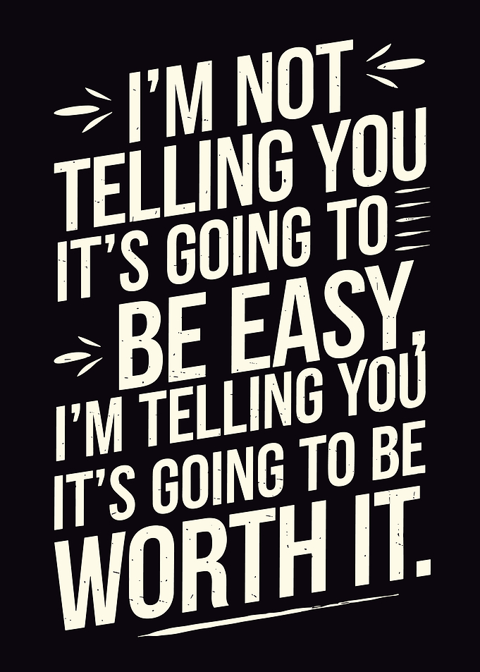 Motivational Quote: Not Easy, Worth It