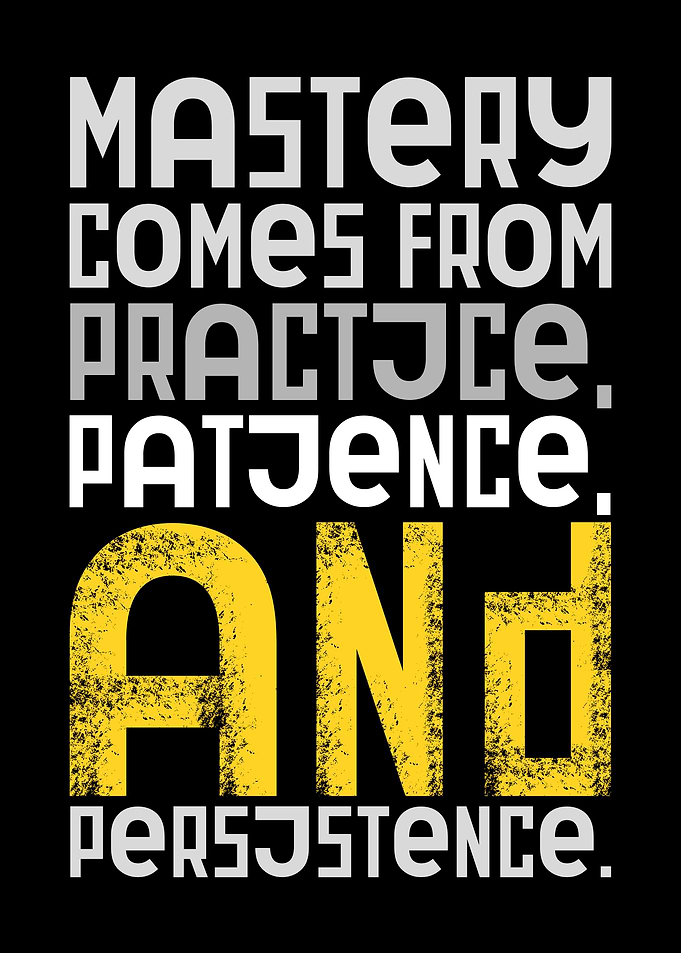 Mastery Through Practice, Patience, Persistence