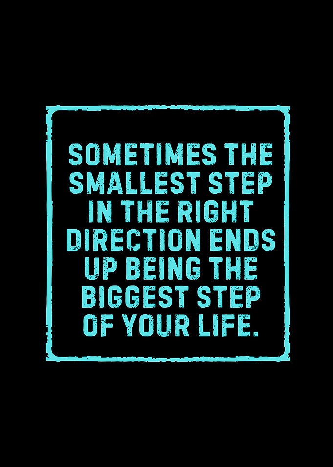 Smallest Step, Biggest Life Quote
