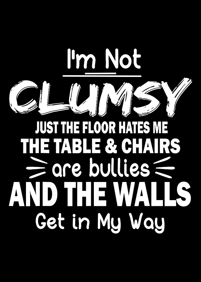 I'm Not Clumsy Funny Quote