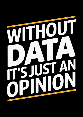 Without Data It's Just An Opinion