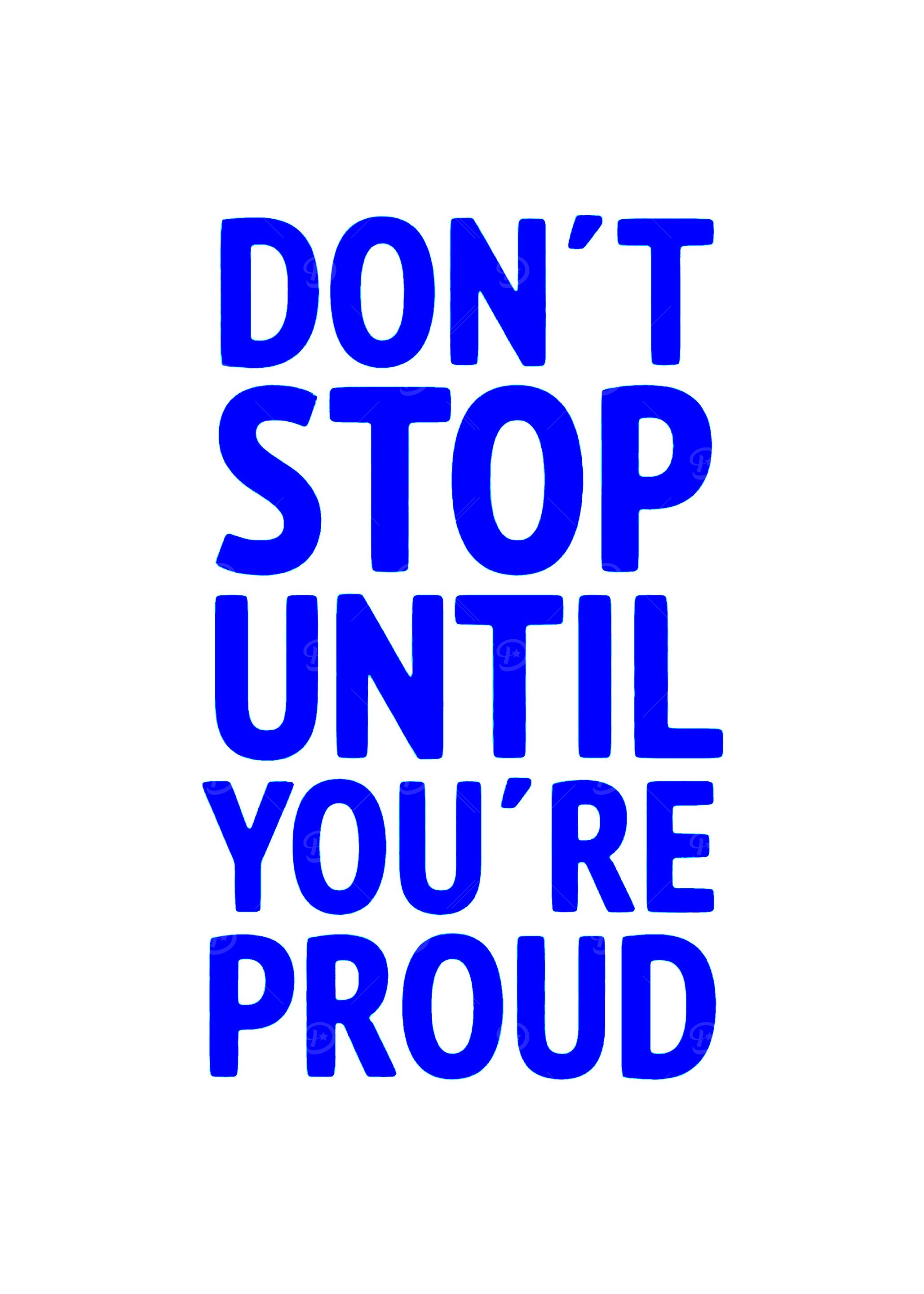 Don't Stop Until You're Proud