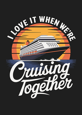 I Love It When We're Cruising Together Cruise