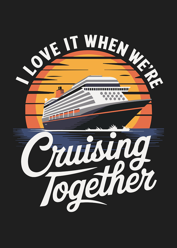 I Love It When We're Cruising Together Cruise