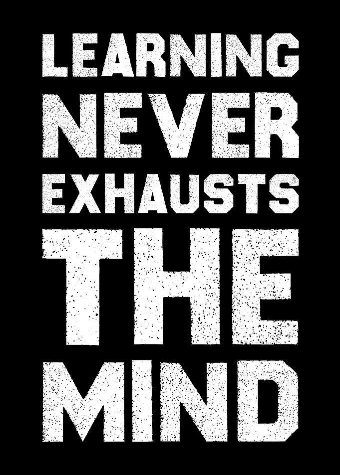 Learning Never Exhausts the Mind Educational & Motivational Wall Art