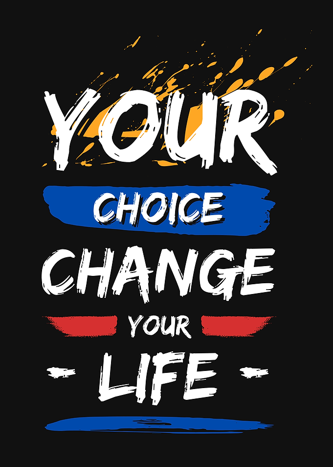 Your Choice, Change Your Life
