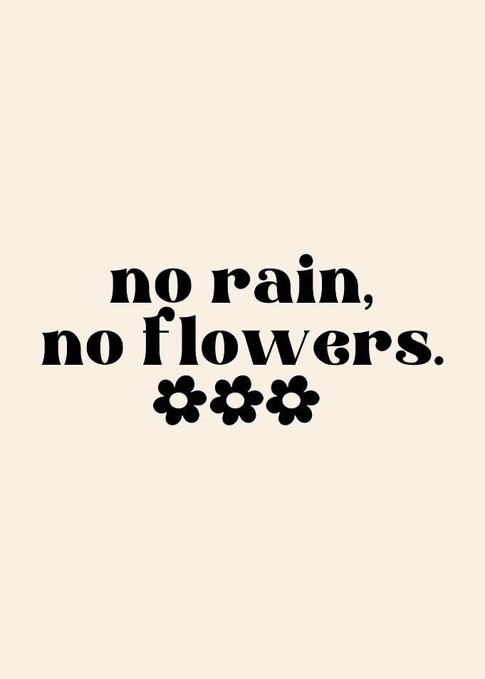 No Rain, No Flowers Typography Art