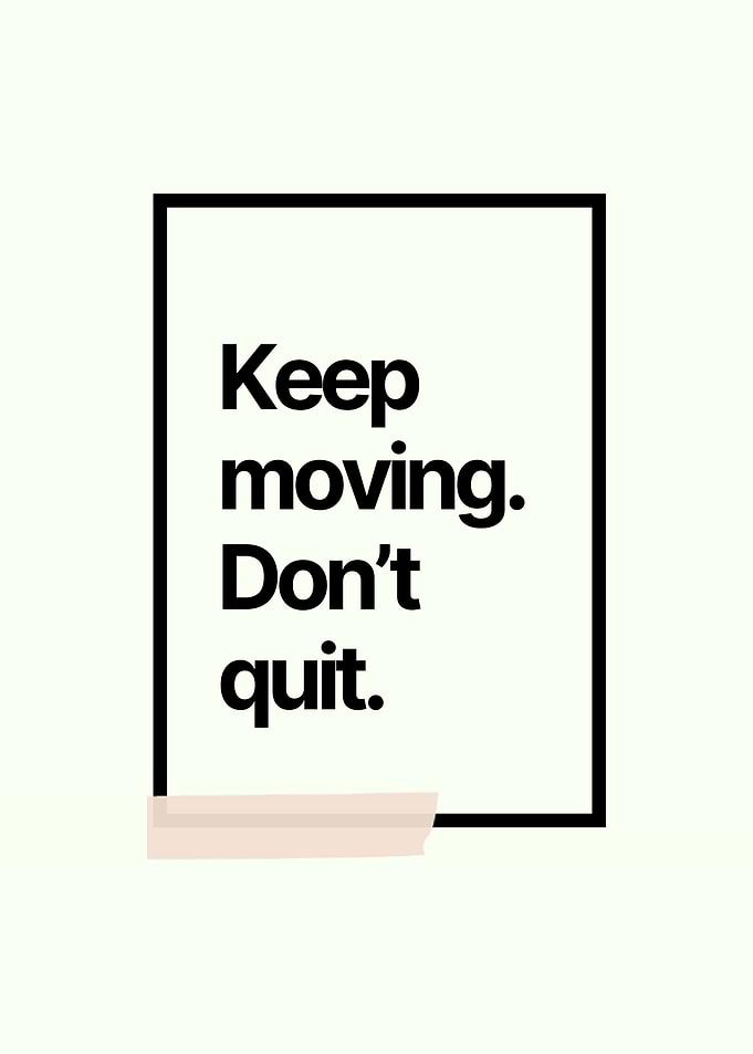 Keep Moving, Don't Quit - Minimal Motivation Poster