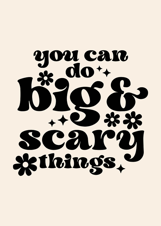 You Can Do Big & Scary Things
