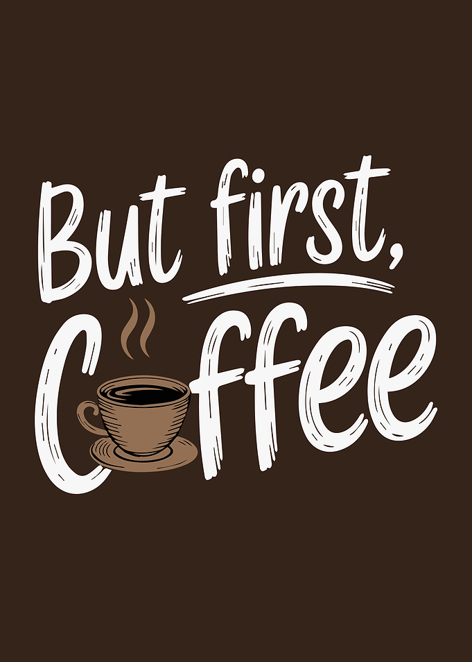 But First, Coffee Graphic Art