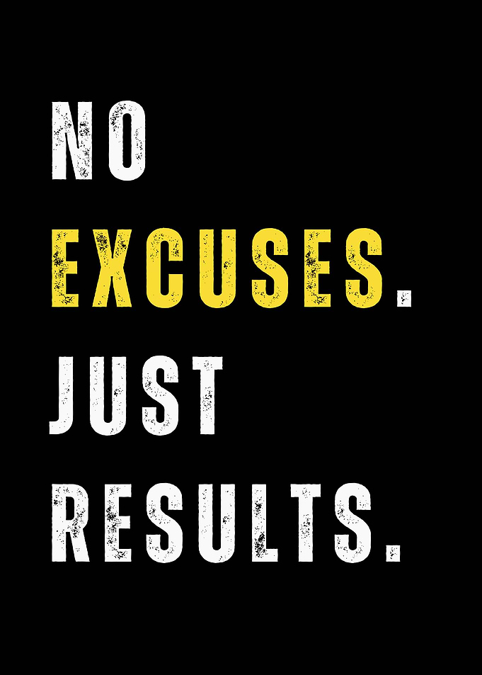 No Excuses, Just Results