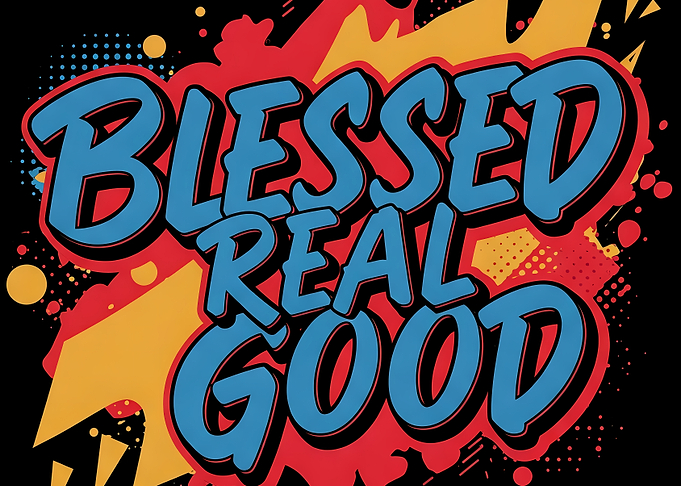 Blessed Real Good Graphic Art