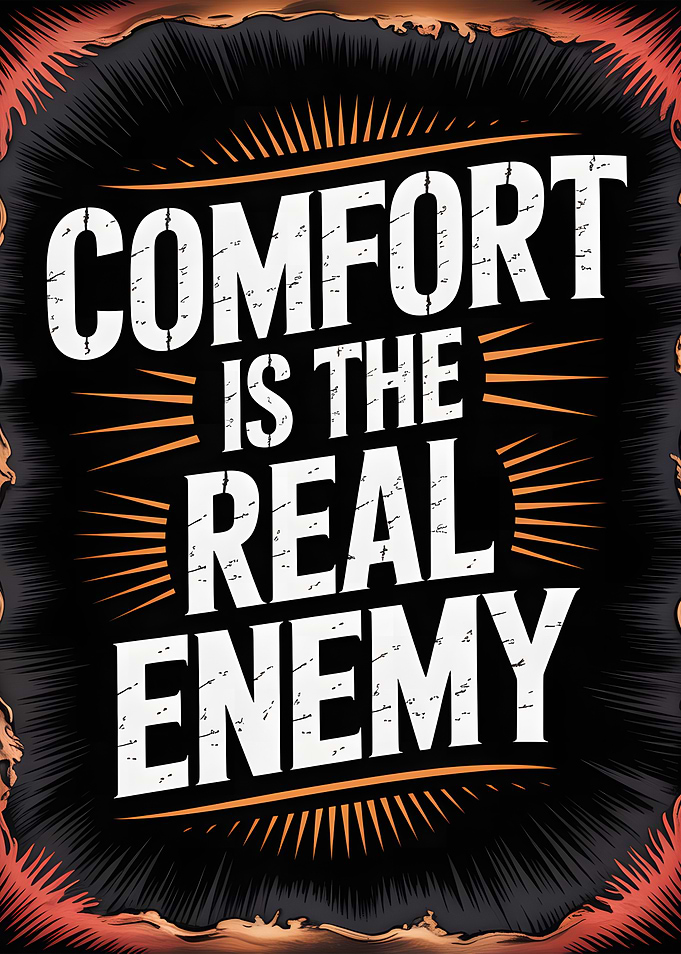 Comfort is the Real Enemy Poster