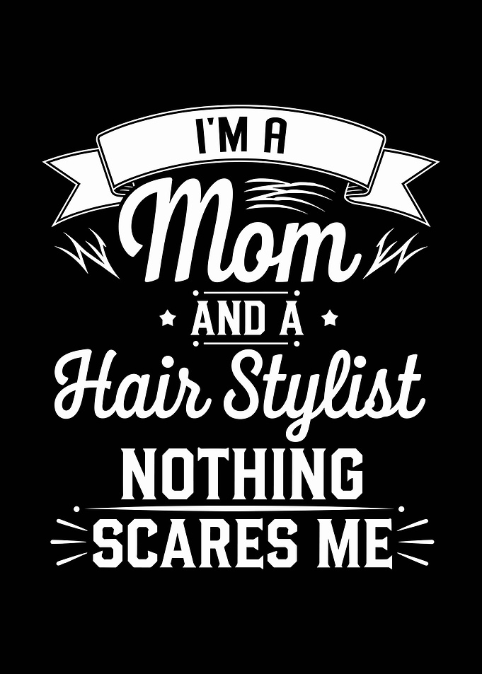 I'm a Mom and Hair Stylist