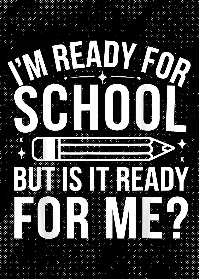 I'm Ready For School But Is It Ready For Me? Back to School