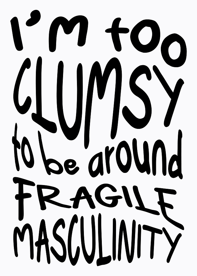 Clumsy Fragile Masculinity Text Art