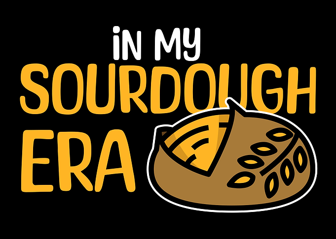 In My Sourdough Era Sourdough Bread Lover