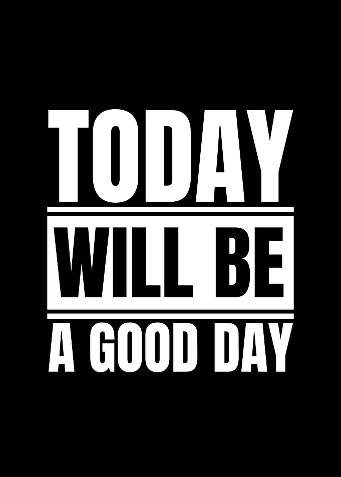 Today Will Be A Good Day