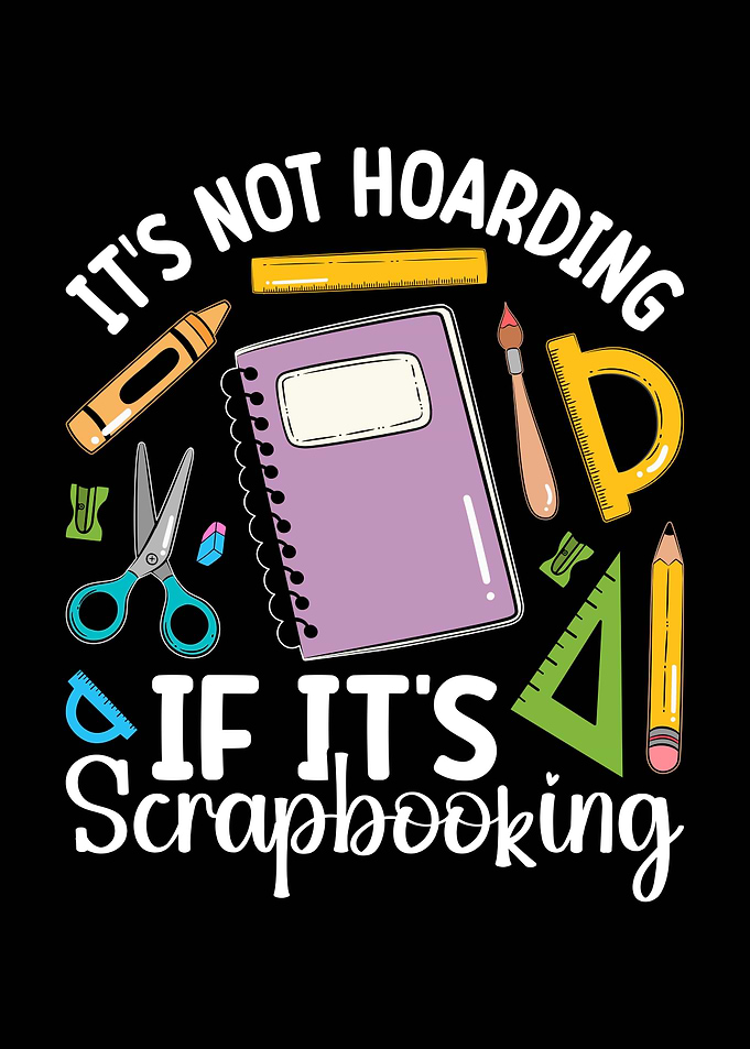 Scrapbooking Hoarding Funny Quote