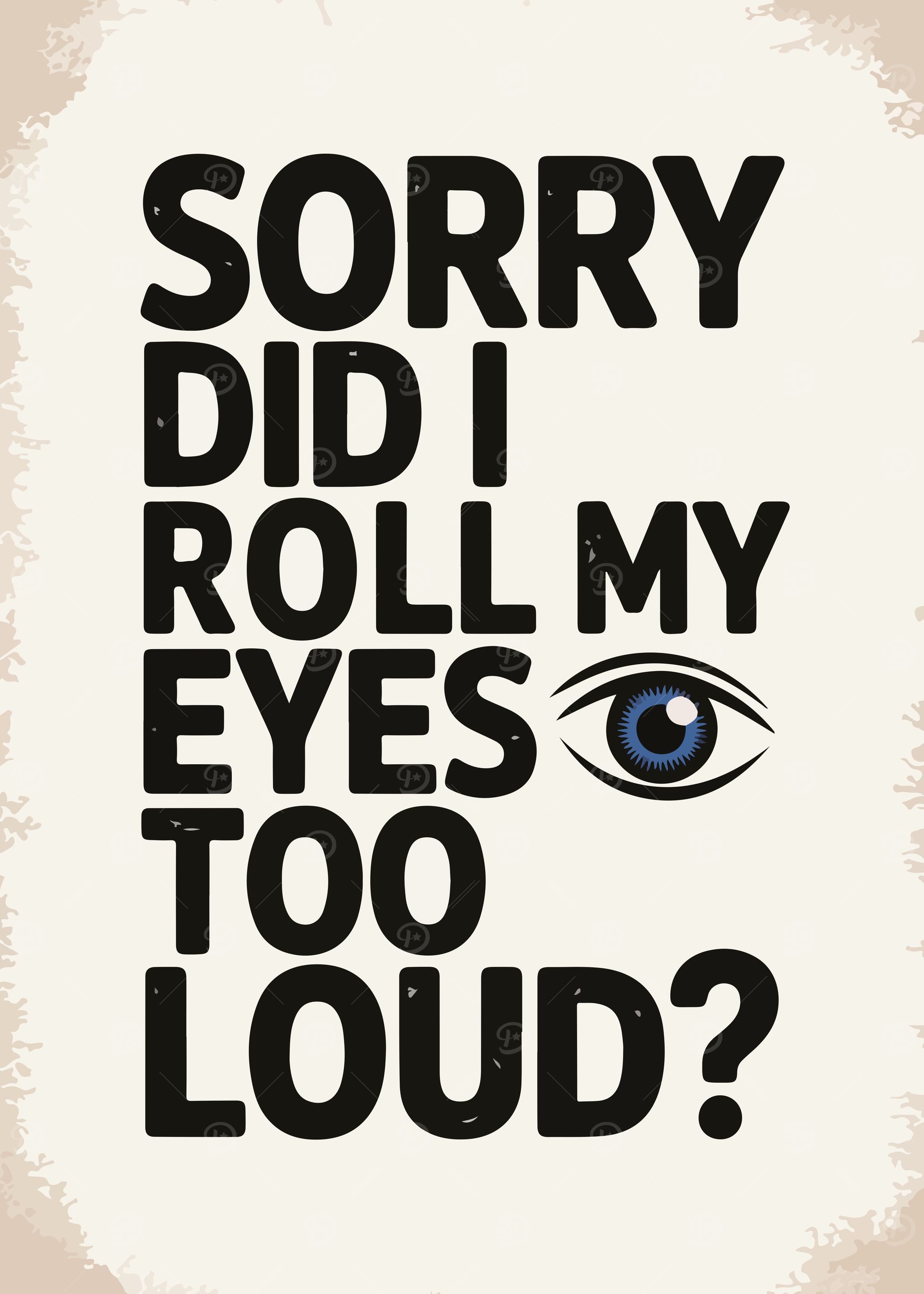 Sorry Did I Roll My Eyes?
