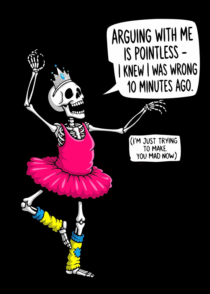 Arguing with Me Is Pointless - Funny Skeleton Ballerina Sarcastic Quote