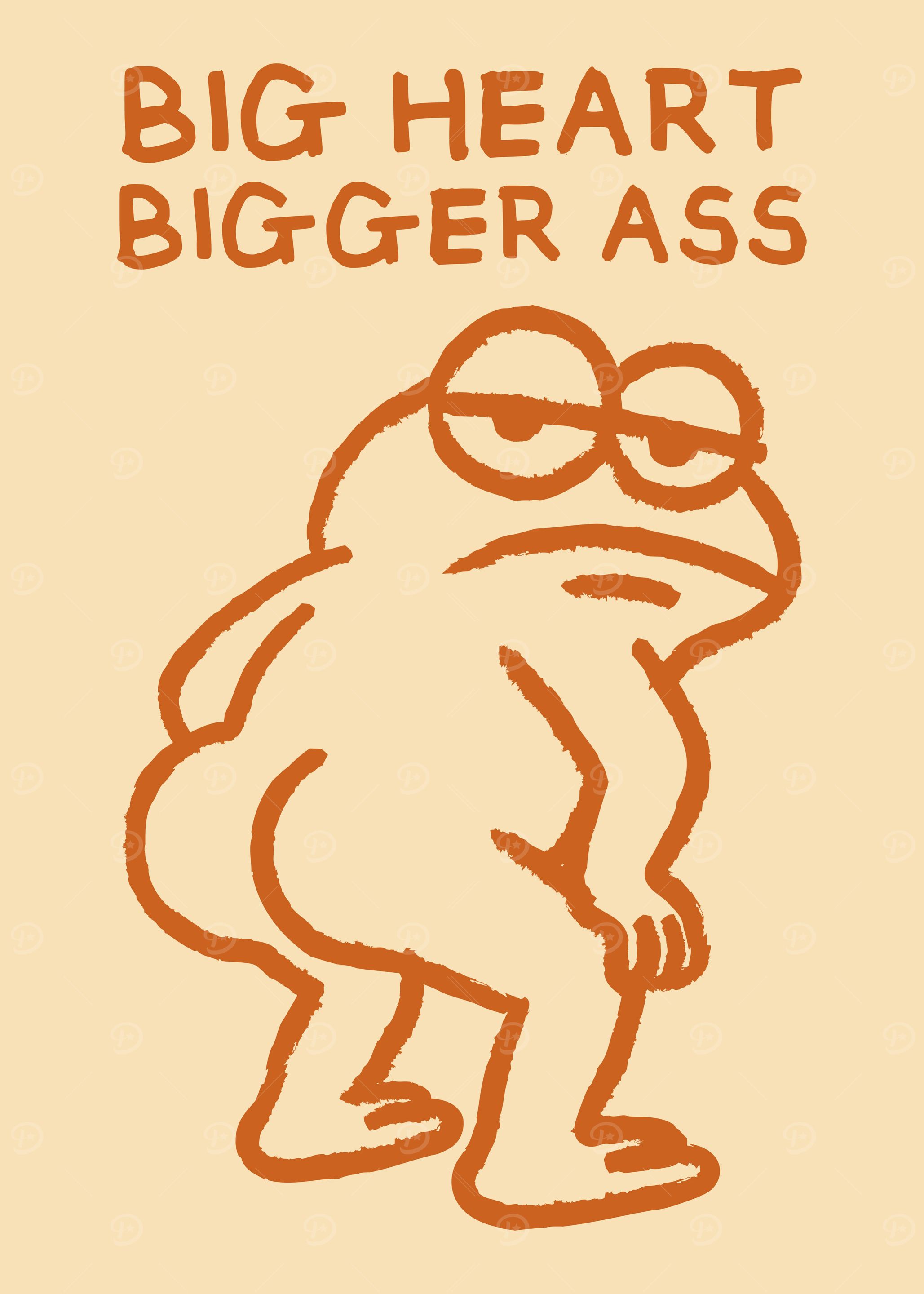 BIG HEART BIGGER ASS