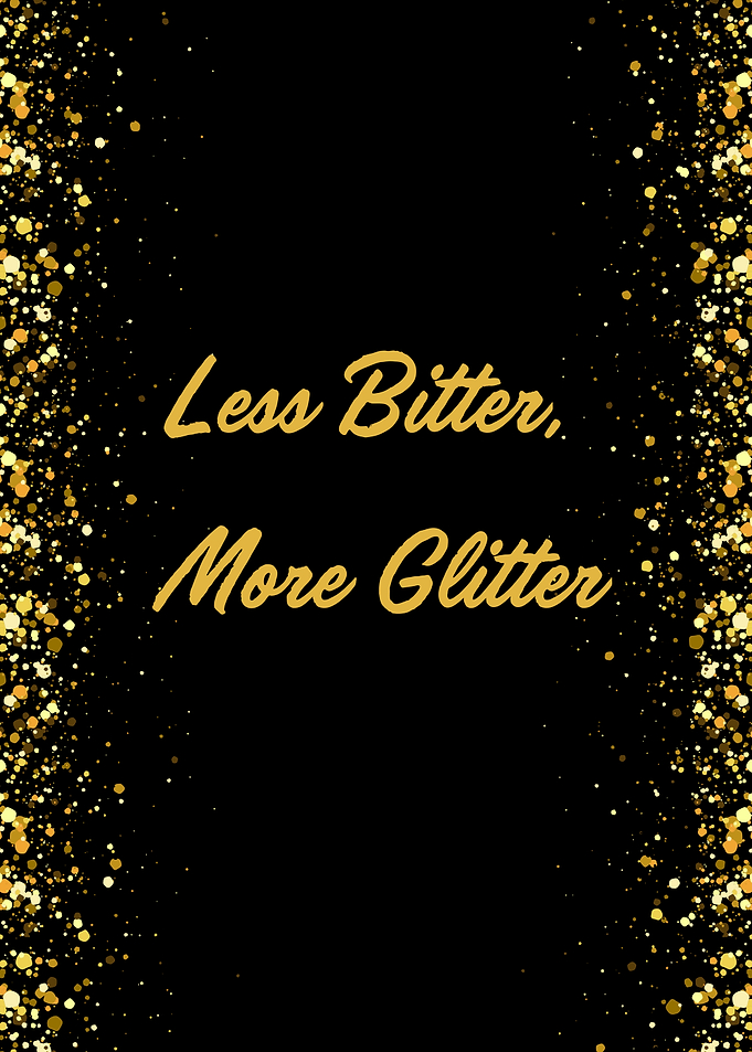Less Bitter More Glitter - Motivational Quote Gold Sparkle Wall Art