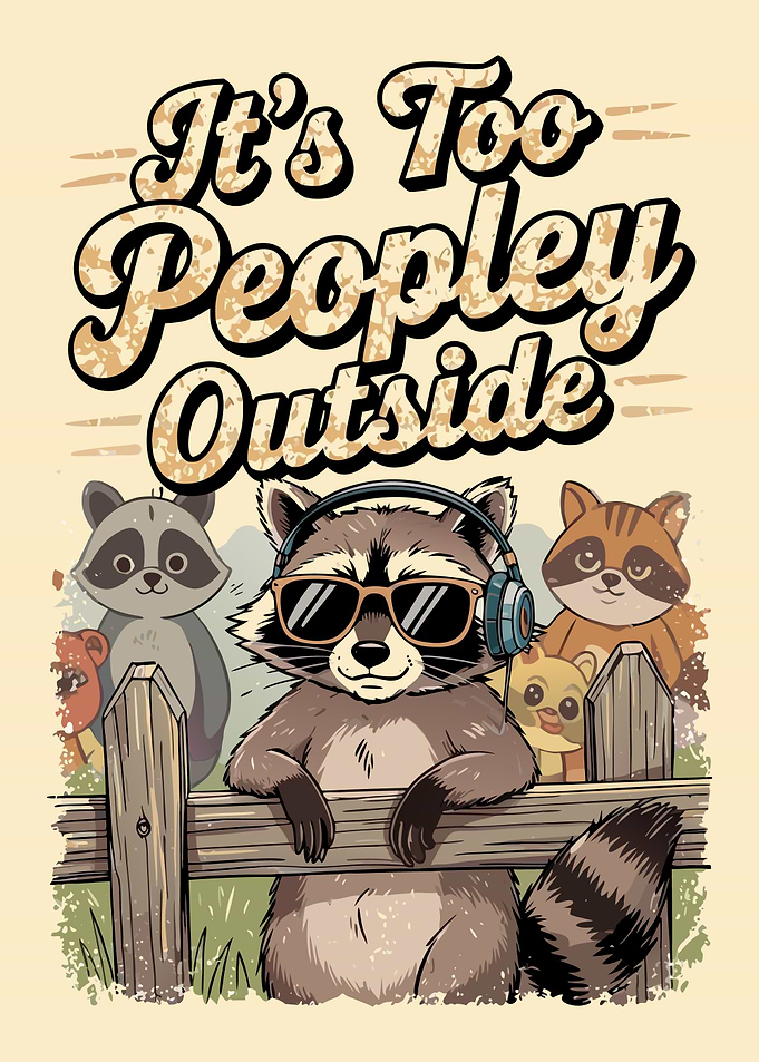 It's Too Peopley Outside Raccoons