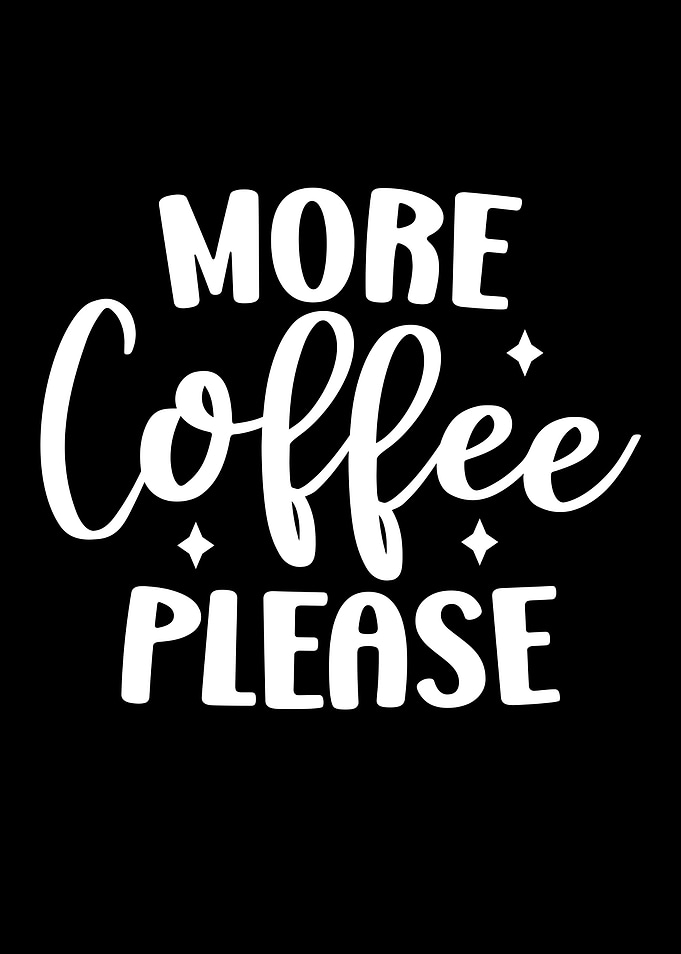 More Coffee Please White Text