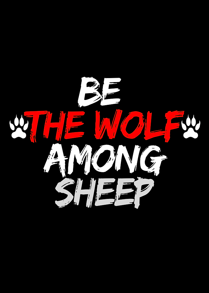 Be the Wolf Among Sheep