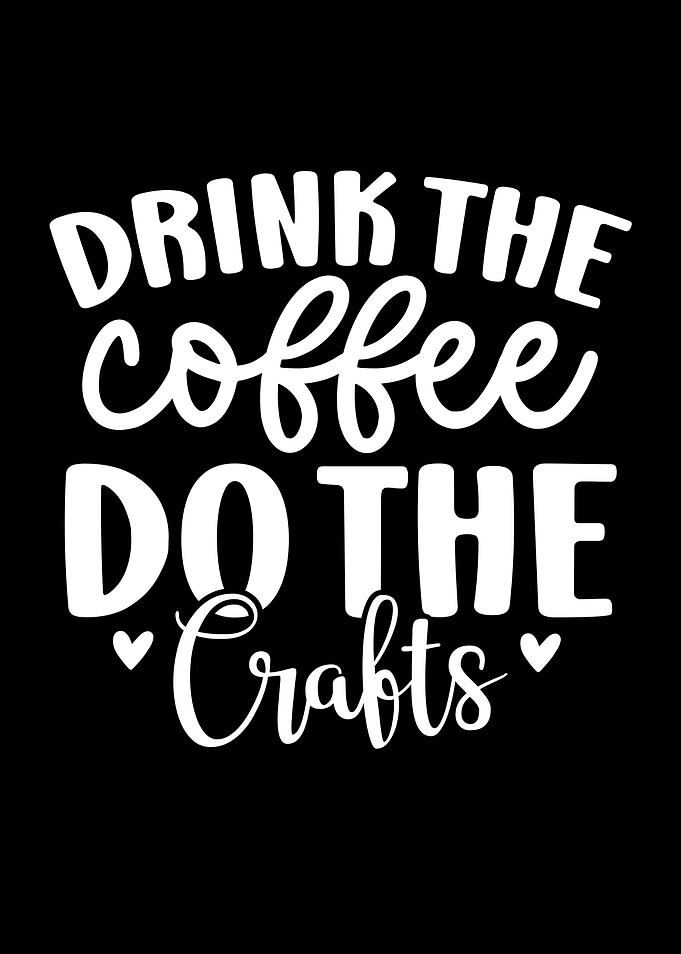 Drink Coffee Do Crafts Typography