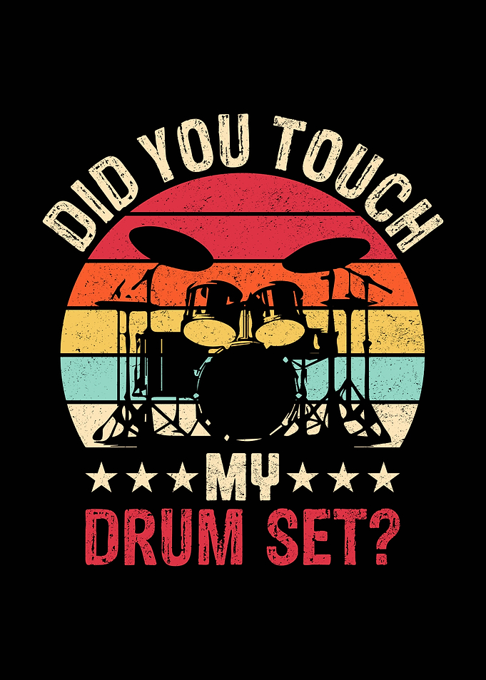 Did You Touch My Drum Set