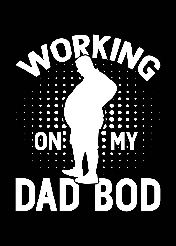 Working on my Dad Bod