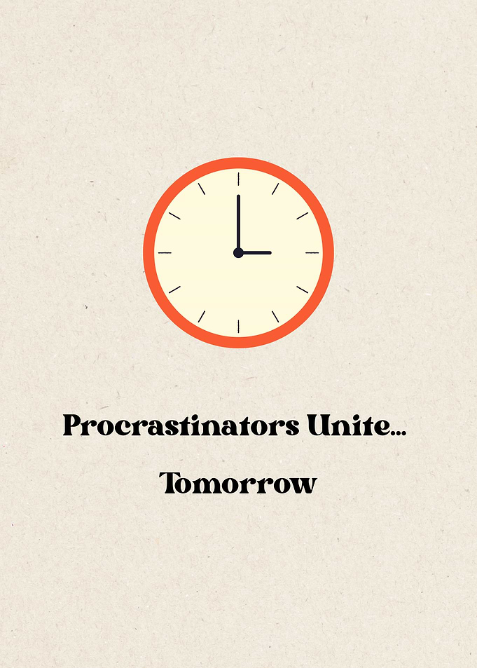 Procrastinators Unite... Tomorrow