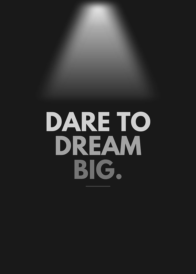 Dare to Dream Big