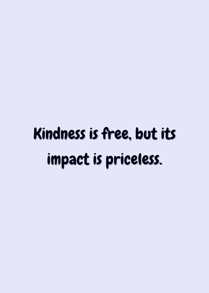 Kindness is Free, Impact Priceless