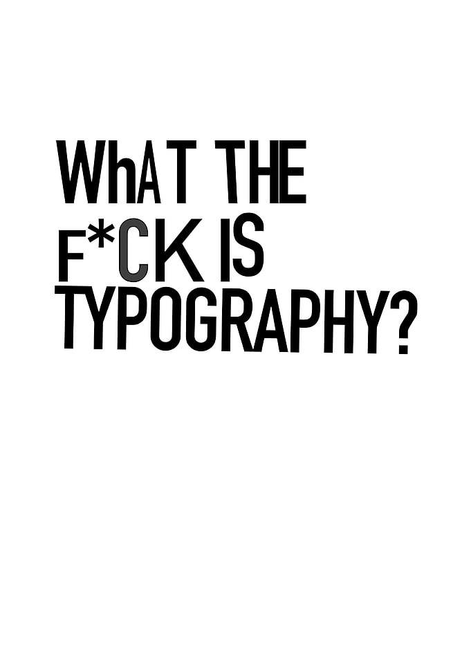 What the F*ck is Typography?
