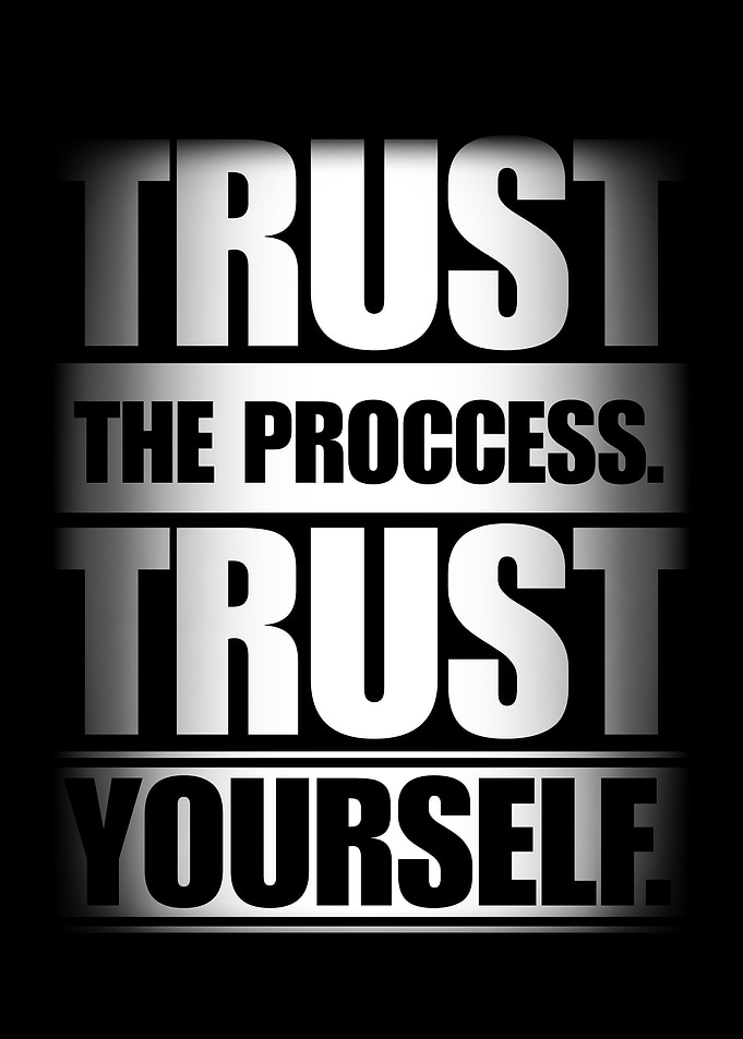 Trust the Process, Trust Yourself
