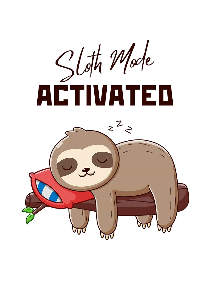 Sloth Mode Activated