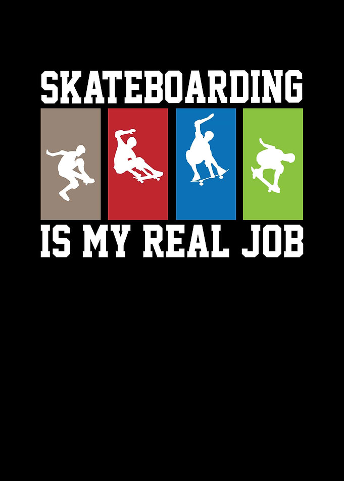 Skateboarding is my real job