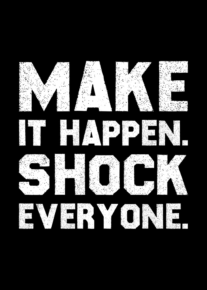 MAKE IT HAPPEN SHOCK EVERYONE - Bold Motivational Wall Art