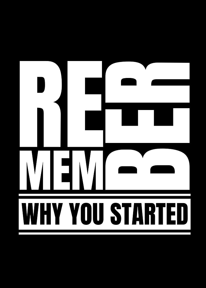 Remember Why You Started - Motivation