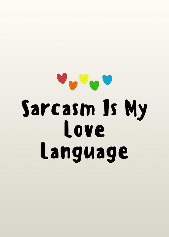 Sarcasm Is My Love Language