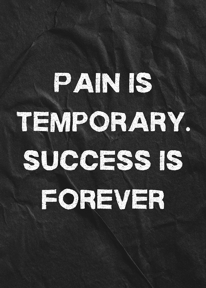 Pain is Temporary, Success is Forever