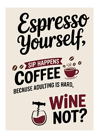 Espresso Yourself, Wine Not? Text Art