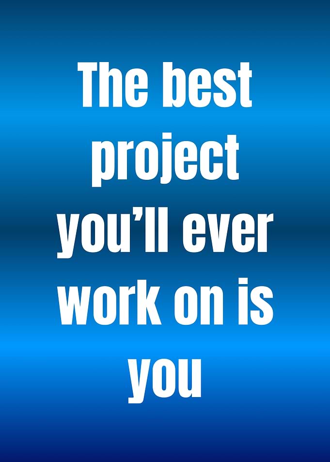 The best project is you