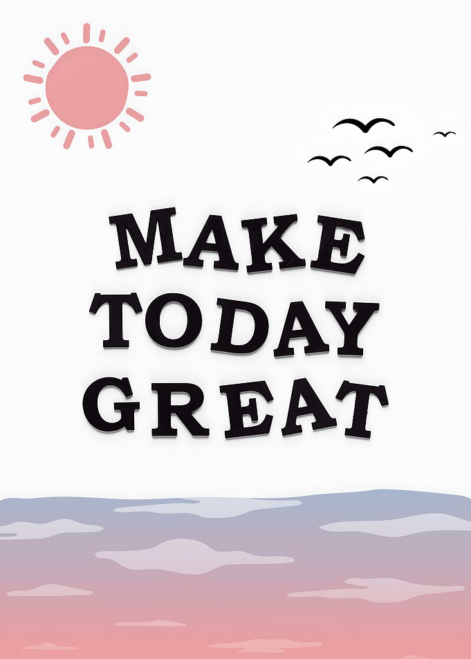 Make Today Great Inspirational Art