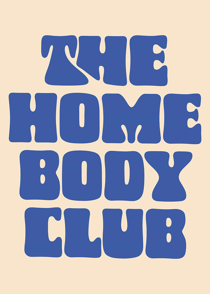 The Home Body Club Typography Art