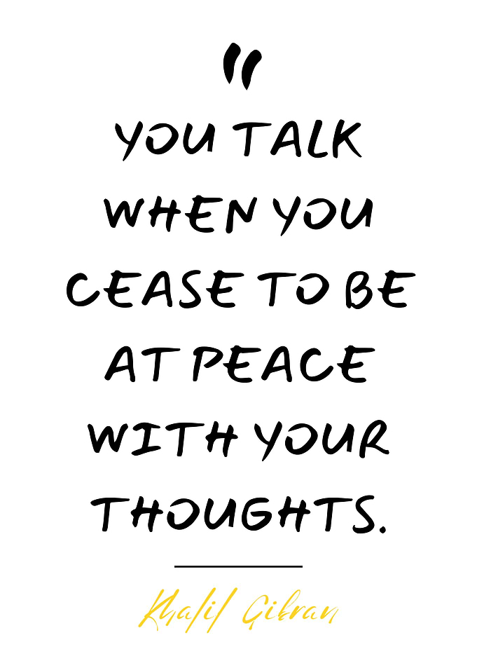0010 You talk when you cease to be at peace with your thoughts.